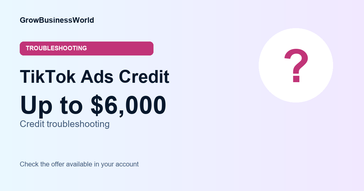 TikTok Ads Credit Not Showing? A Troubleshooting Checklist